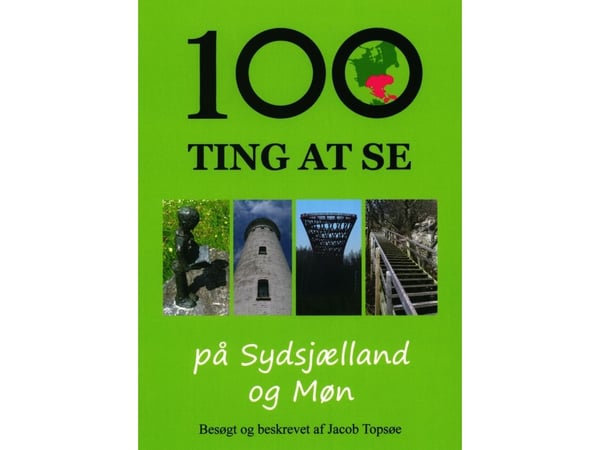 100 ting å se på Sydsjælland og Møn | Jacob Topsøe | Språk: Dansk