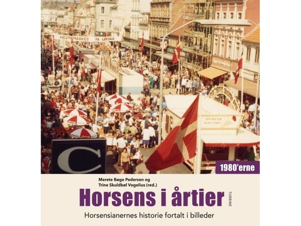 Horsens i tiår – 1980-årene | Merete Bøge Pedersen og Trine Skuldbøl Vogelius (red.) | Språk: Dansk