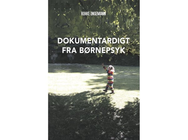 Dokumentardikt fra barnepsyk | Rikke Ingemann | Språk: Dansk