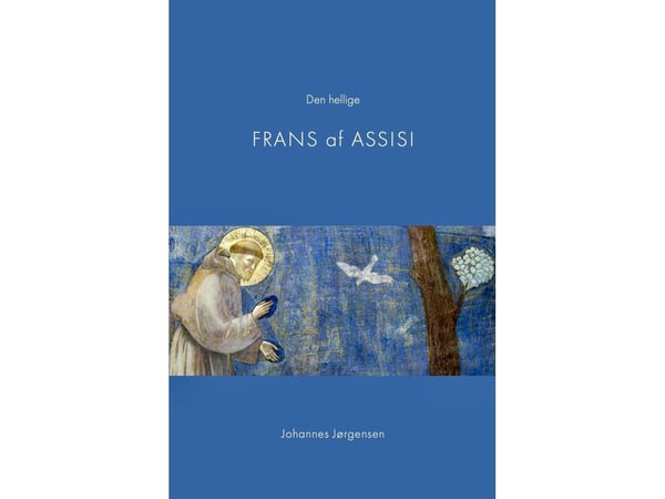 Den hellige Frans av Assisi | Johannes Jørgensen | Språk: Dansk