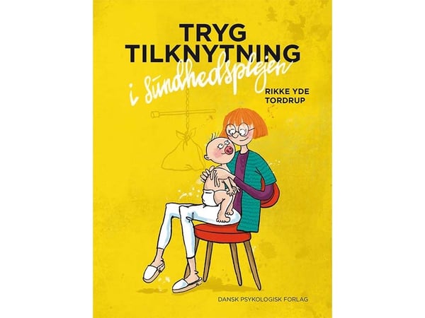 Trygg tilknytning i helsevesenet | Rikke Yde Tordrup | Språk: Dansk
