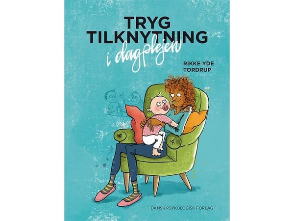 Trygg tilknytning i barnehagen | Rikke Yde Tordrup | Språk: Dansk