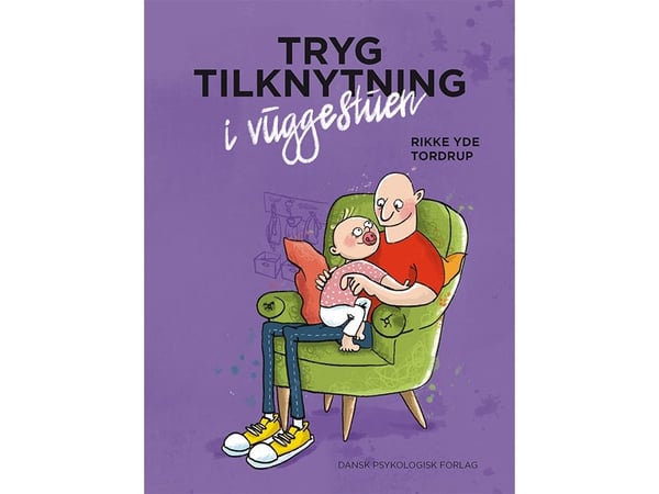 Trygg tilknytning i barnehagen | Rikke Yde Tordrup | Språk: Dansk