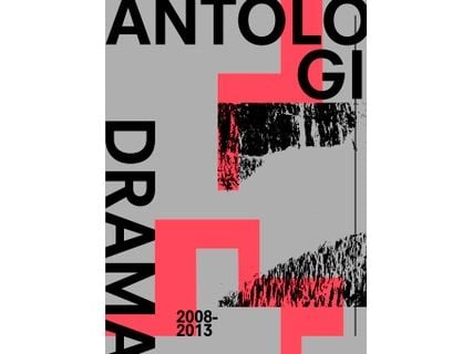 Antologi 2008-2013 | Christian Lollike, Caroline Cecilie Malling, Lærke Sanderhoff, Fix & Foxy, Kamilla Wargo Brekling, Joan Rang Christensen, Niel...