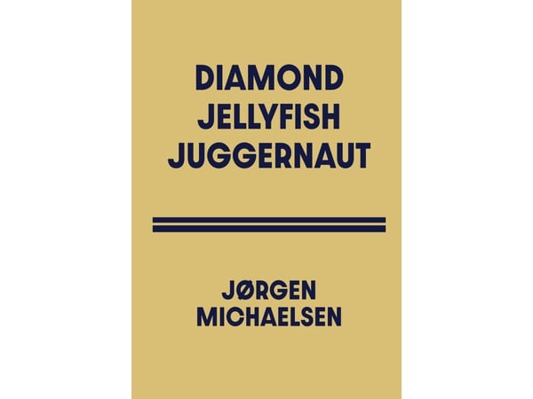 DIAMOND JELLYFISH JUGGERNAUT | Jørgen Michaelsen | Språk: Dansk