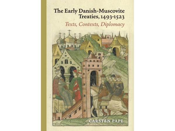 Tidlige dansk-moskviske traktater 1493-1523 | Carsten Pape | Språk: Dansk
