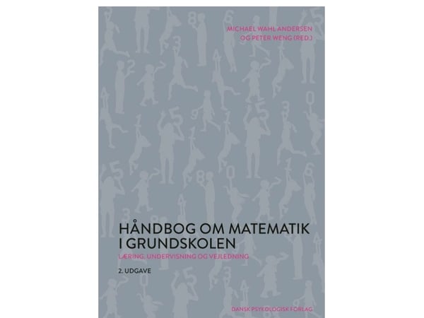 Håndbok om matematikk i grunnskolen | Michael Wahl Andersen (red.), Peter Weng (red.) | Språk: Dansk