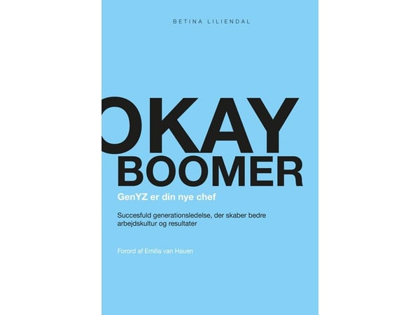 Okay boomer – GenYZ er din nye sjef | Betina Liliendal | Språk: Dansk