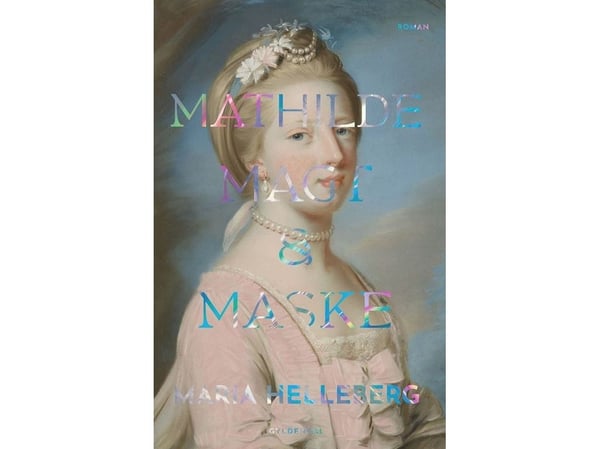 Mathilde. Makt og maske | Maria Helleberg | Språk: Dansk