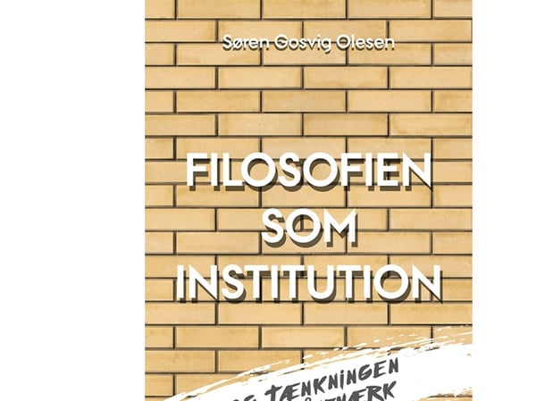 Filosofien som institusjon og tanken som håndverk | Søren Gosvig Olesen | Språk: Dansk