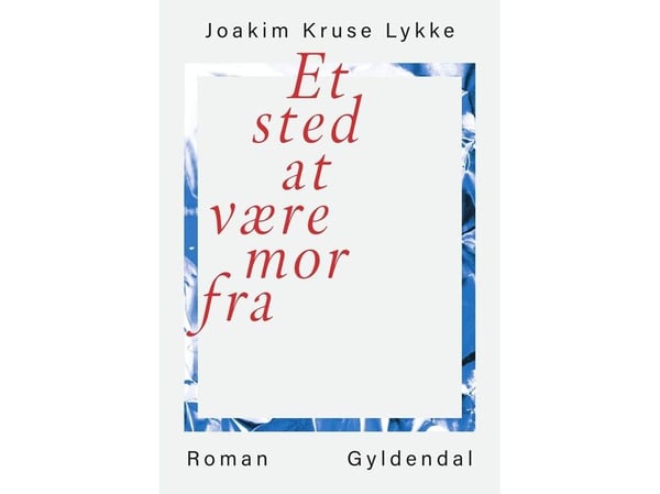 Et sted å være mor fra | Joakim Kruse Lykke | Språk: Dansk