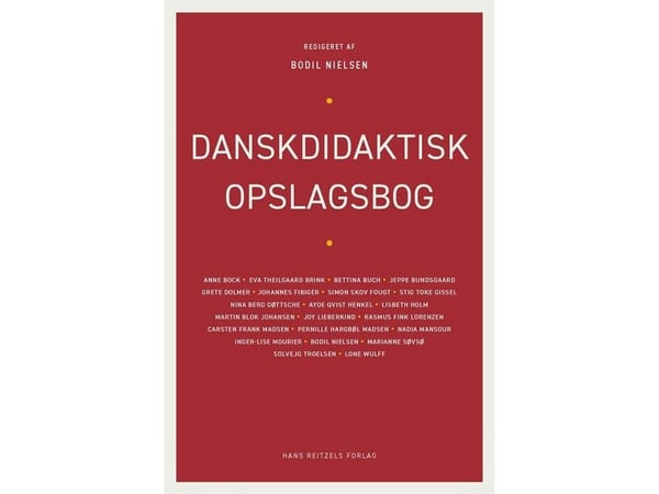Danskdidaktisk opslagsbog | Anne Bock;Eva Theilgaard Brink;Bettina Buch;Jeppe Bundsgaard;Grete Dolmer;Hanne Fabrin;Johannes Fibiger;Simon Skov Foug...