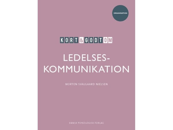 Kort & godt om LEDELSESKOMMUNIKASJON | Morten Svalgaard Nielsen | Språk: Dansk
