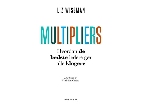 Multipliers | Liz Wiseman med forord av Christian Ørsted | Språk: Dansk
