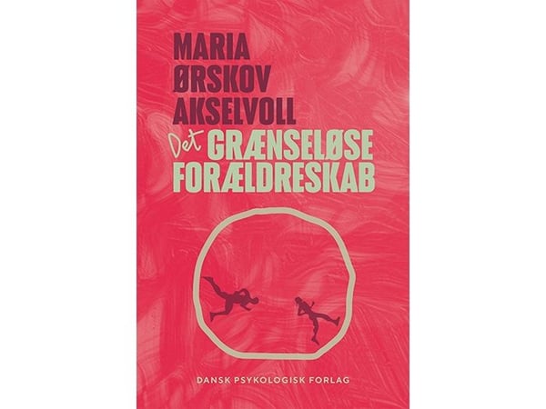 Det gränslösa föräldraskapet | Maria Ørskov Akselvoll | Språk: Danska