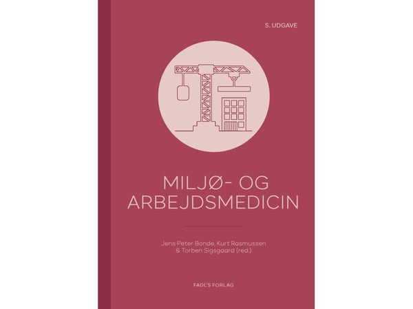 Miljø- og arbeidsmedisin, 5. utgave | Jens Peter Bonde, Kurt Rasmussen & Torben Sigsgaard | Språk: Dansk