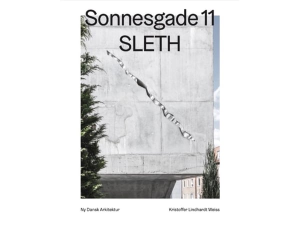 Sonnesgade 11, SLETH - Uusi tanskalainen arkkitehtuuri Vol. 9 | Kristoffer Lindhardt Weiss | Kieli: Tanska