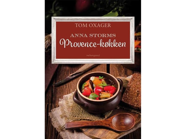 Anna Storms Provence kjøkken | Tom Oxager | Språk: Dansk