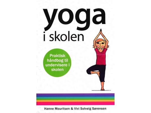Yoga på skolen | Hanne Mouritsen & Vivi Solveig Sørensen | Språk: Dansk