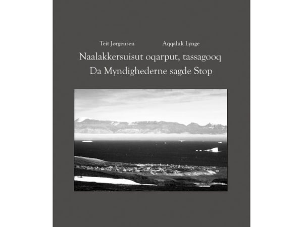 Da myndighetene sa stopp / Naalakkersuisut oqarput, tassagooq | Teit Jørgensen, Aqqaluk Lynge | Språk: Dansk