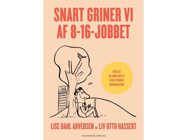 Snart griner vi av 8–16-jobbet | Lise Dahl Arvedsen; Liv Otto Hassert | Språk: Dansk