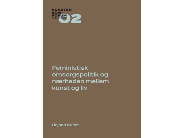 Feministinen hoivapolitiikka ja taiteen ja elämän läheisyys | Bojana Kunst | Kieli: Tanska
