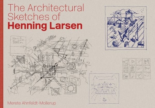 Henning Larsenin arkkitehtoniset luonnokset | Merete Ahnfeldt-Mollerup | Kieli: Tanska