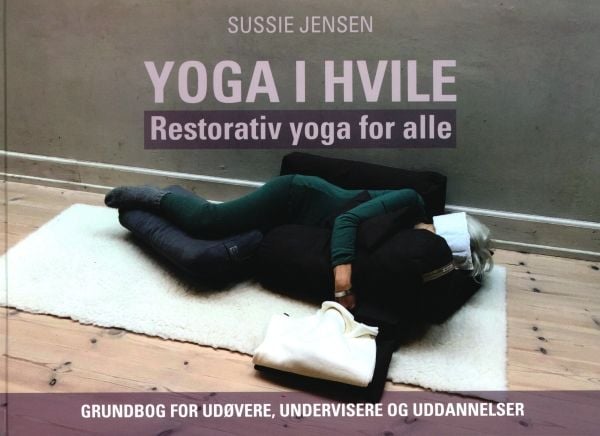 Yoga og hvile - restorativ yoga for alle | Sussie Jensen | Språk: Dansk
