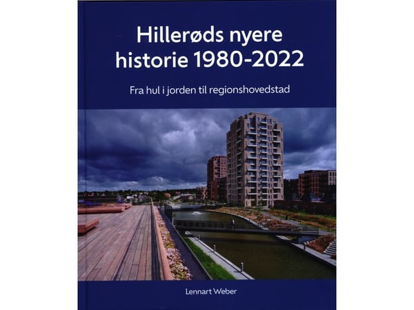 Hillerøds nyere historie 1980–2022 | Lennart Weber | Språk: Dansk