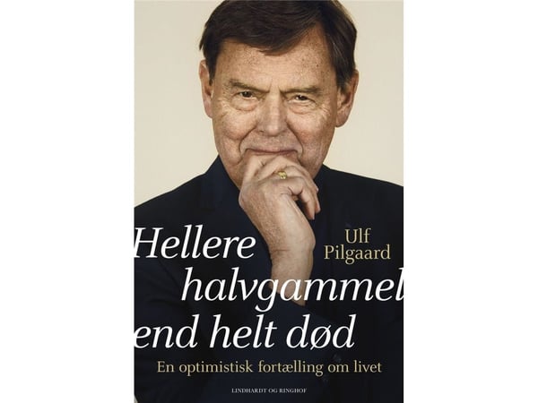 Hellere halv-gammel enn helt død | Ulf Pilgaard | Språk: Dansk