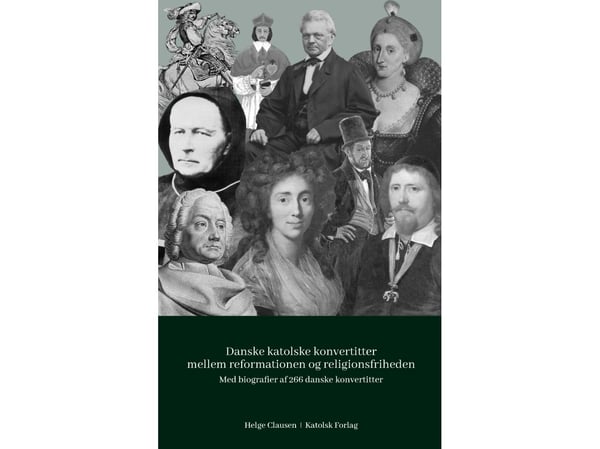 Danske katolske konvertitter mellom reformasjonen og religionsfriheten 1536–1849 | Helge Clausen | Språk: Dansk