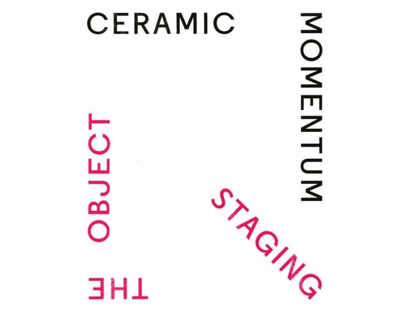 Ceramic Momentum – Staging the Object | Clay Museum of Ceramics Art Denmark and Copenhagen Ceramics | Språk: Engelsk