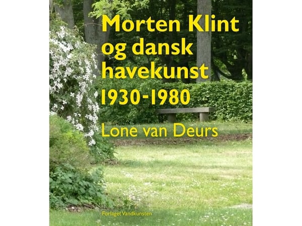 Morten Klint og dansk hagekunst 1930–1980 | Lone van Deurs | Språk: Dansk