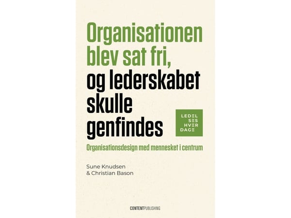 Organisasjonen ble satt fri, og lederskapet skulle gjenfinnes | Sune Knudsen, Christian Bason | Språk: Dansk