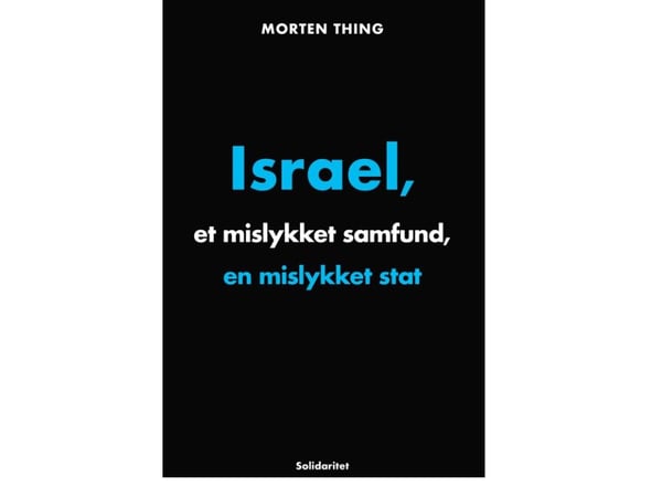 Israel, et mislykket samfunn og en mislykket stat | Morten Thing | Språk: Dansk