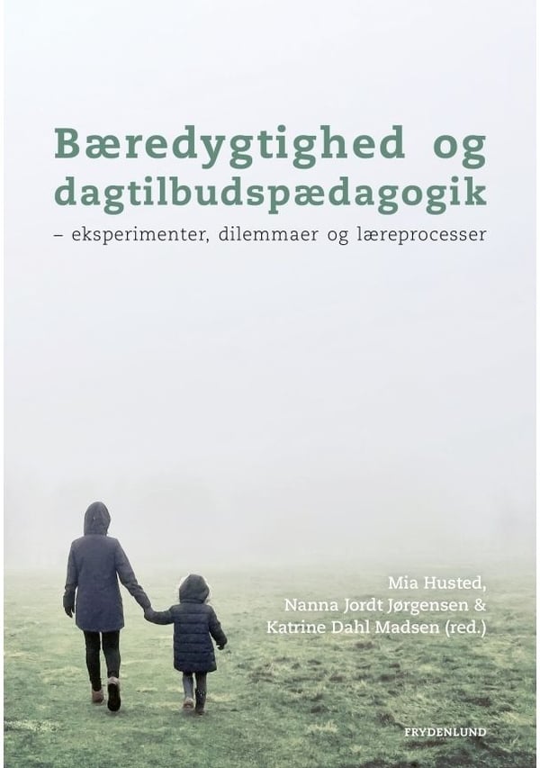 Kestävä kehitys ja päivähoidon pedagogiikka | Mia Husted, Nanna Jordt Jørgensen &amp; Katrine Dahl Madsen | Kieli: Tanska