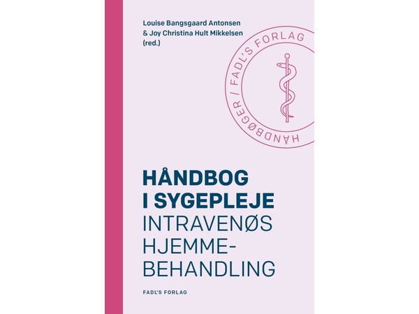 Håndbok i sykepleie: Intravenøs hjemmebehandling | Louise Bangsgaard Antonsen og Joy Christina Hult Mikkelsen (red.) | Språk: Dansk