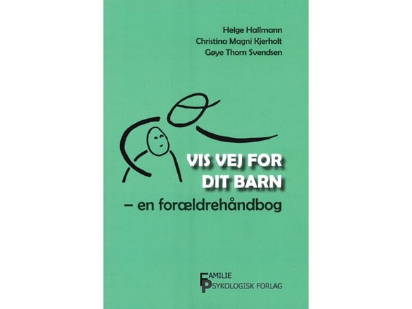 Vis vei for barnet ditt | Helge Hallmann, Christina Magni Kjerholt, Gøye Thorn Svendsen | Språk: Dansk