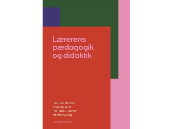 Lærerens pedagogikk og didaktikk | Per Fibæk Laursen; Andy Højholdt; Pia Rose Böwadt; Merete Wiberg | Språk: Dansk