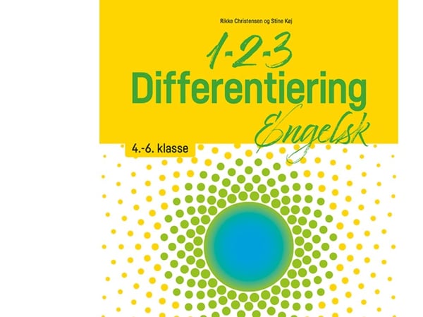 1-2-3 Differentiering – Engelsk 4.-6. klasse | Rikke Christensen, Stine Høj | Språk: Dansk