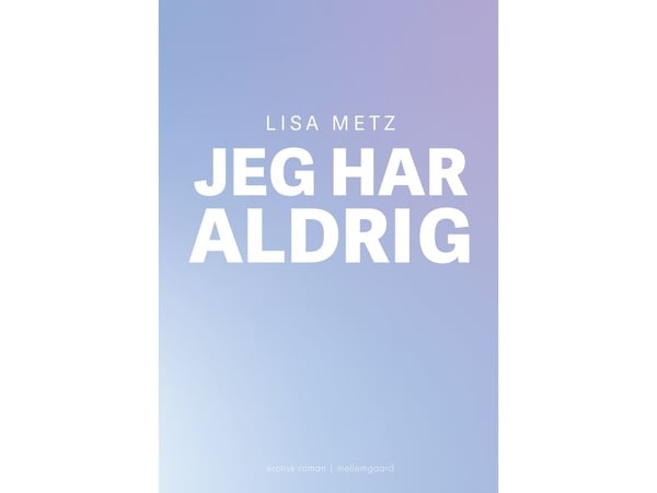 Jeg har aldri | Lisa Metz | Språk: Dansk