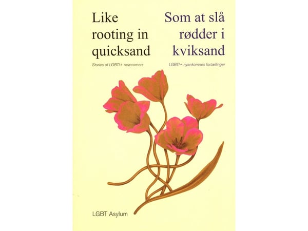 Like rooting in quicksand - Stories of LGBT+ newcomers (LGBT Asylum) | Språk: Danska