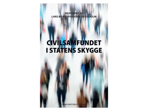 Det sivile samfunn i statens skygge | Lars Bo Kaspersen; Liv Egholm; Dimitra Makri Andersen; Maj Grasten; Mathias Hein Jensen; Christiane Mossin; A...