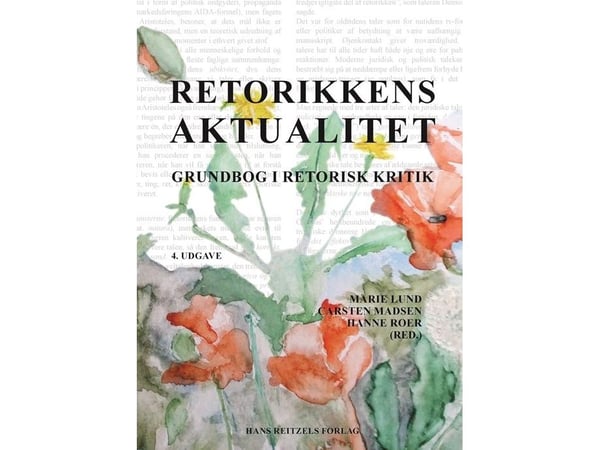Retorikens aktualitet | Hanne Roer;Marie Lund;Carsten Madsen;Jens E. Kjeldsen;Jonas Gabrielsen;Stefan Iversen;Christine Isager;Lisa Storm Villadsen...