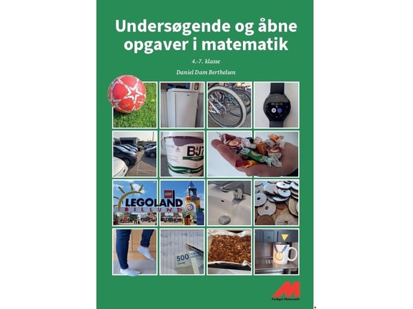 Utforskende og åpne oppgaver i matematikk 4.–7. klasse | Daniel Dam Berthelsen | Språk: Dansk
