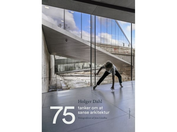 75 tanker om å sanse arkitektur | Holger Dahl | Språk: Dansk
