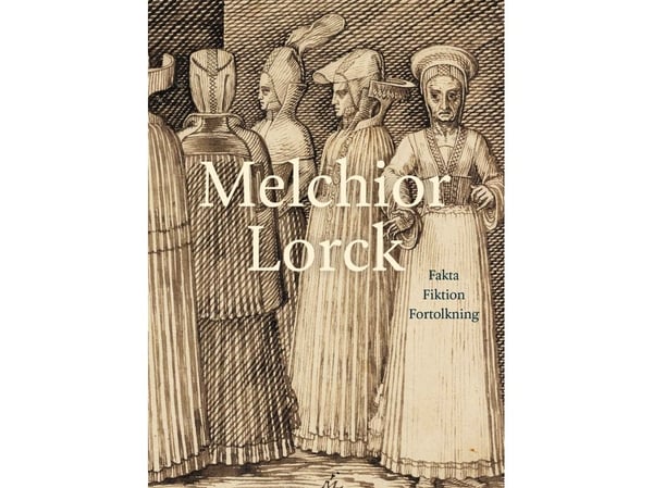 Melchior Lorck | Mikael Bøgh Rasmussen, Hanne Kolind Poulsen, Ernst Jonas Bencard, Robyn Dora Radway, Jan Loop, Çiğdem Kafescioğlu, Emine Fetvacı |...