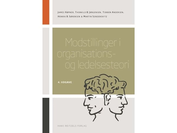 Motsetninger i organisasjons- og ledelsesteori | James Høpner; Henrik Bendixen Sørensen; Thorkild B. Jørgensen; Torben Andersen; Martin Senderovitz...