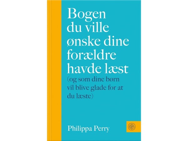 Boken du skulle önska att dina föräldrar hade läst | Philippa Perry | Språk: Danska