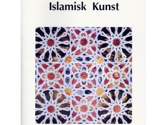 Islamisk kunst | Jonas Toft Jacobsen, Stig Andersson, Jørgen Nielsen og Niels Guttormsen | Språk: Dansk